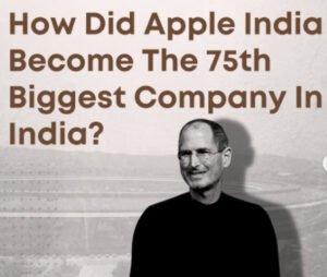 HOW DID APPLE BECOME THE 75TH BIGGEST COMPANY IN INDIA?